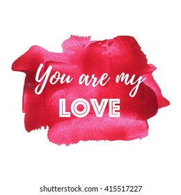 You Are My Love vector card, poster, logo, illustration, lettering, words, text written on red painted hand drawn background. Typographical motivational inspirational positive love template
