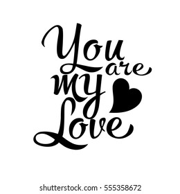 You are my love. Vintage calligraphic lettering text.