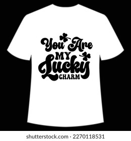 You are my lucky charm Happy St Patrick's day shirt print template, St Patrick's design, typography design for Irish day, women day, lucky clover, Irish gift