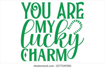 You Are My Lucky Charm - St. Patrick’s Day T-Shirt Vector Design with Handmade Calligraphy, Isolated on Black, Tailored for Cricut and Silhouette Users, Featuring EPS 10 for Customizable Use.