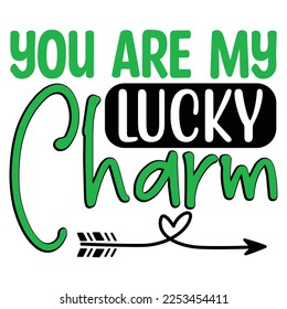 You Are My Lucky Charm  SVG T shirt design Vector File	
