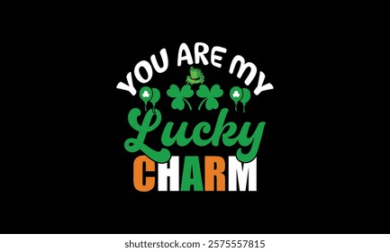 You are my Lucky Charm t shirt design