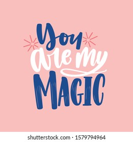 You are my magic hand drawn vector lettering. Romantic saying on pink background. Love quote with elegant writting. Valentine day greeting card design. Cute romance message, inspirational slogan.
