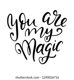 You are my magic handwritten lettering phrase on valentine's day calligraphy