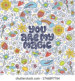 You are my magic. Lettering quote about magic with decor elements on the light background. 