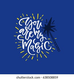 You are my magic - romantic handdrawn quote. Lettering design.