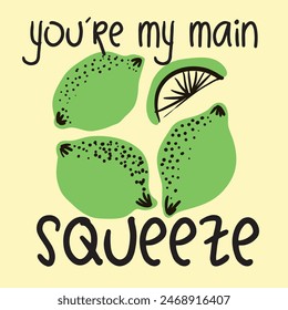 You are my main squeeze. Funny food puns phrase with cotrus orange. Summer fruit. Hand drawn cartoon cute illustration for stickers, posters, wall art.