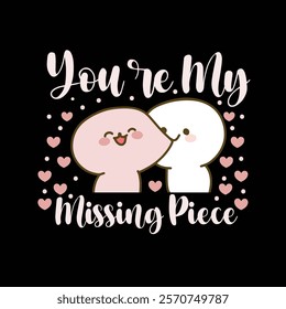  You are my missing piece valentine, Valentine day t-shirt design