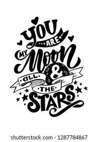 you are my moon and all the stars -Vector romantic inspirational quote. Hand lettering, typographic element for your design, poster, t-shirt, save the date card 