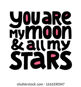 You are my moon and all my stars hand drawn vector lettering.