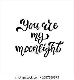 You are my moonlight hand sketched T-shirt lettering typography, logotype, badge, poster, logo, tag. Vector illustration