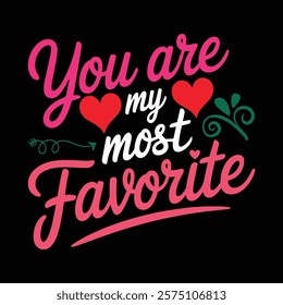 You Are My Most Favorite Valentine's T-shirt Design, vector illustration, graphic template, print on demand, textile, retro style, typography, vintage, element, valentine day tee