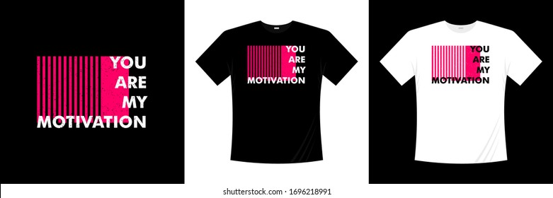 you are my motivation typography t-shirt design