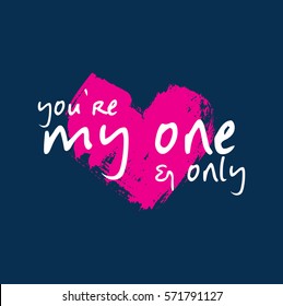 You are my one and only. Fine Hand lettering on dark blue background with crunge love heart. Valentine's day calligraphic greeting card. Love message. Photo overlay, T-shirt Modern print