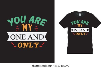 You Are My One And Only Valentine T shirt Design, apparel, vector illustration, graphic template, print on demand, textile fabrics, retro style, typography, vintage, valentine tee