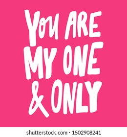 You are my one and only. Vector hand drawn illustration with cartoon lettering. Good as a sticker, video blog cover, social media message, gift cart, t shirt print design.