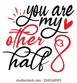 You Are My Other Half - Happy Valentine's Day SVG And T-shirt Design, Love Hearts vector File. Happy Valentine's day vector card. Happy Valentines Day lettering on a white background.