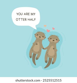 You are my otter half. Two otters holding paws vector illustration. Cute otter couple, lovers floating on water, animal characters with love quote, isolated on blue background.