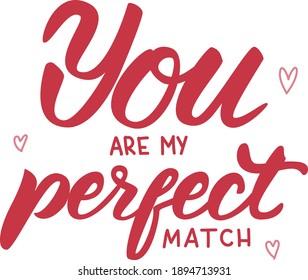 You are my perfect match. Vector valentines greeting phrase, hand drawn calligraphy. Vector illustration