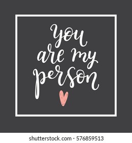 You are my person. Greeting card with hand written calligraphy phrase. Perfect for valentine day, wedding and birthday holidays