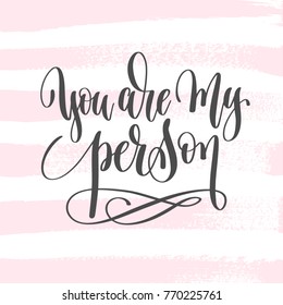 you are my person - hand lettering inscription text to valentines day design, love letters on abstract pink brush stroke background, calligraphy vector illustration