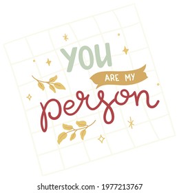 You are my person - hand-drawn lettering. Quote decorated with golden leaves and stars. Pretty trendy doodle design for t-shirt, cup, sticker, print, banner, bag, etc.