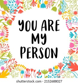 You are my person. Inspirational and motivating phrase. Quote, slogan. Lettering design for poster, banner, postcard. Vector illustration