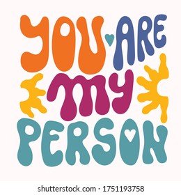 You are my person quote note card. Hand drawn seventies style retro bubble lettering. Funky, bold valentines day or wedding message. Love sentiment graphic.