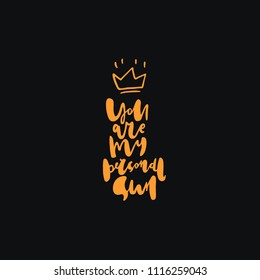 You are my personal sun-unique handdrawn lettering quote with decorative crown. Modern style
