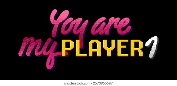 You Are My PLAYER 1. Pixel art typography with a mix of bold and playful lettering styles. Pixelated elements with a gradient effect. Bright and lively color scheme for an energetic atmosphere