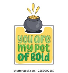 You are my pot of golds illustrations ector graphic perfect for st patricks day decoration