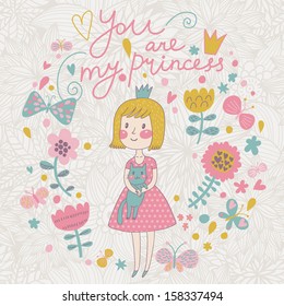 You are my princess. Cute small princess with her lovely cat in flowers and butterflies. Childish vector card in sweet colors