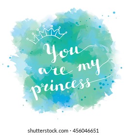 "You are my princess" handwritten card. Vector illustration.