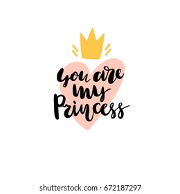 You are my princess. Typography for poster, greeting card, t-shirt, etc. Modern brush calligraphy