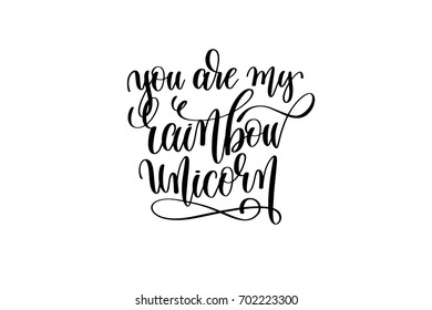 you are my rainbow unicorn - black and white handwritten lettering of unicorn magical positive quote for greeting card, poster, t-shirt, mug and other, calligraphy text vector illustration