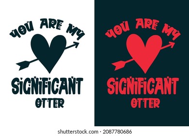 You are my significant otter typography lettering valentines day t shirt design 