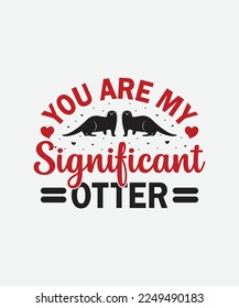 You are my significant otter Valentines Day T-Shirt Design