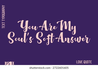 Eres la respuesta suave de mi alma    - Frase de amor romántica Estilo audaz Cursiva Tipografía Letras Diseño de texto