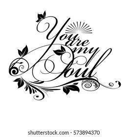 You are my soul. Vintage calligraphic isolated  lettering text.
