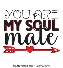 You Are My Soulmate T-Shirt Design, Vector File.