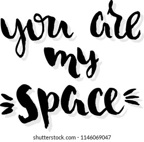 You are my space - vector illustration with handdarwn lettreing for your designs