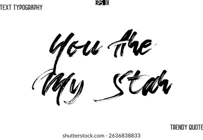 You Are My Star  Brush  Text Typography Trendy Slogan For T-Shirt Designs