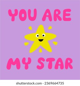 You are my star. Cute modern quote inscription. Hand drawn lettering text. Inspirational phrase. Flat colofrul vector illustration