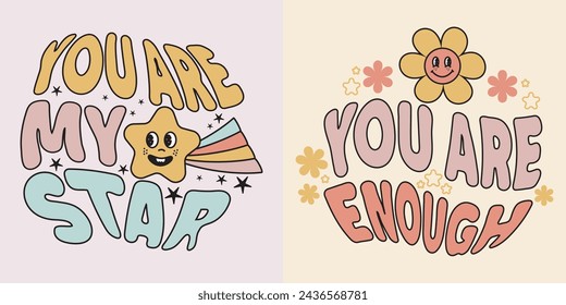 You are my star, and you are enough and lettering groovy retro vintage style. It is a vector illustration.