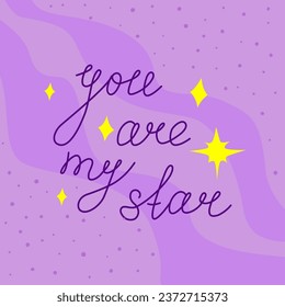you are my star. Hand drawn lettering. Romantic phrase. Cute cosmic vector illustration