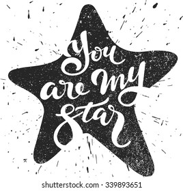 You are my star - lettering in a star with grunge effect; vector art;