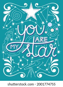 You are my star lettering quote. Stars. telescope. a rocket and constellations on dark background. Greeting romatic card.