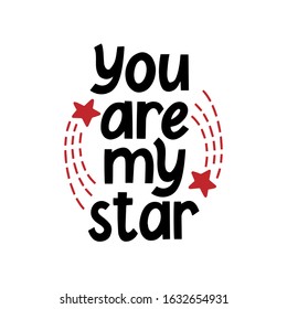 You are my star quote. Hand drawn vector lettering black color with red hearts isolated on white background. Concept for t shirt design, print, birthday, Valentine`s day, greeting card, wedding