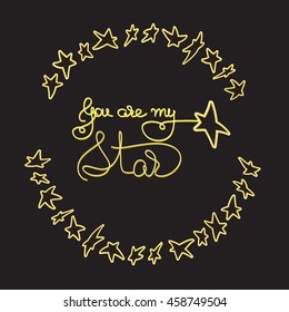 You are my star. Romantic card with handwritten words and stars on black background. Hand drawn vector  typography poster.
