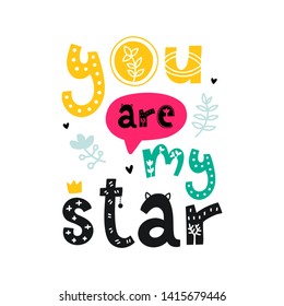 You are my star. Vector doodle poster with phrase and decor elements. Typography card in white background, color image. Design for t-shirt and prints.